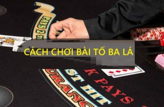 Cách Chơi Bài Tố Ba Lá